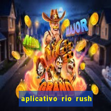 aplicativo rio rush paga mesmo